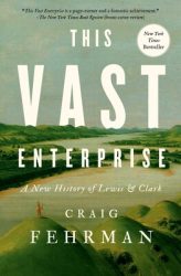 Book Review – This Vast Enterprise a New History of Lewis and Clark